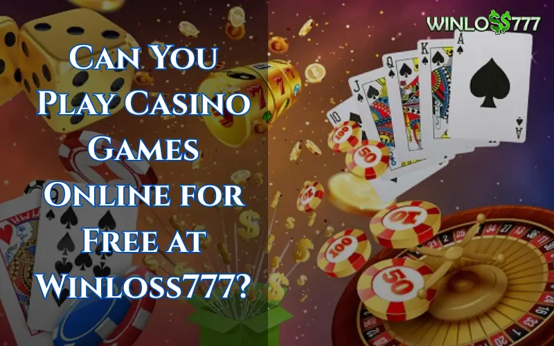 Can You Play Casino Games Online for Free at Winloss777?